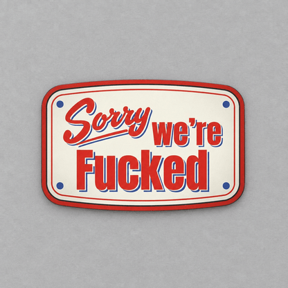 Sorry We're Fucked Sticker photo 1 on the lighter grey backdrop
