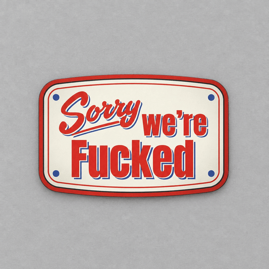 Sorry We're Fucked Sticker photo 1 on the lighter grey backdrop