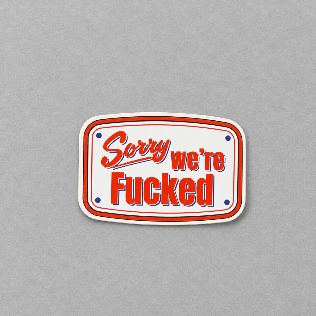 Sorry We're Fucked Sticker photo 2 on the lighter grey backdrop