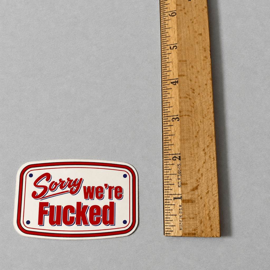 Sorry We're Fucked Sticker photo 3 on the lighter grey backdrop