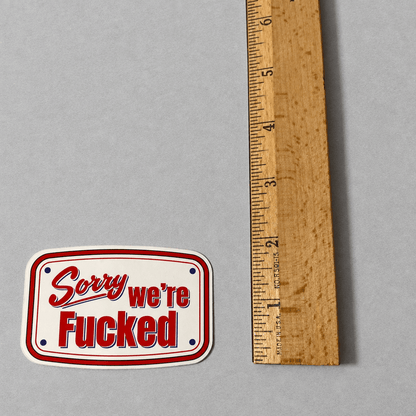 Sorry We're Fucked Sticker photo 3 on the lighter grey backdrop