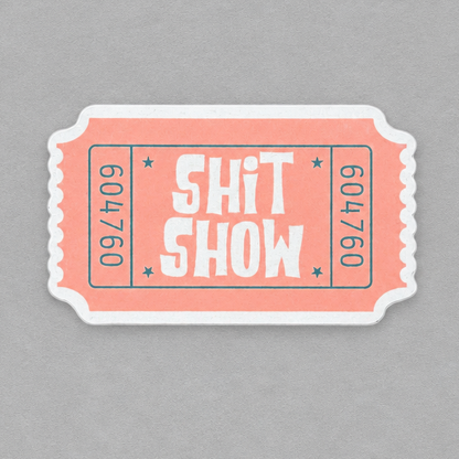 Ticket to the Shit Show Sticker photo 2 on the lighter grey backdrop